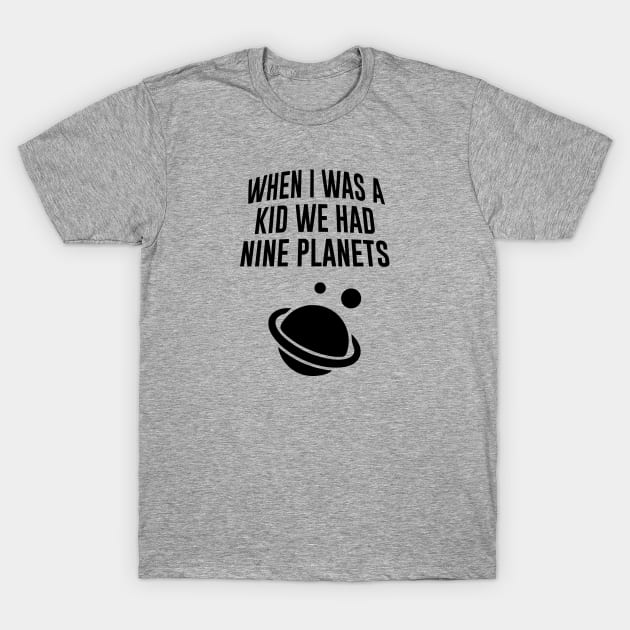 When I Was A Kid We Had Nine Planets T-Shirt by Venus Complete